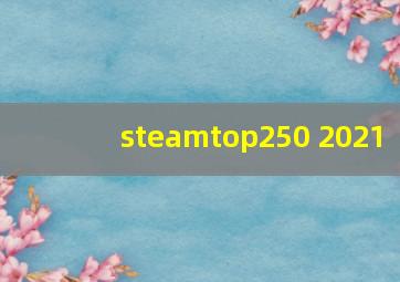 steamtop250 2021